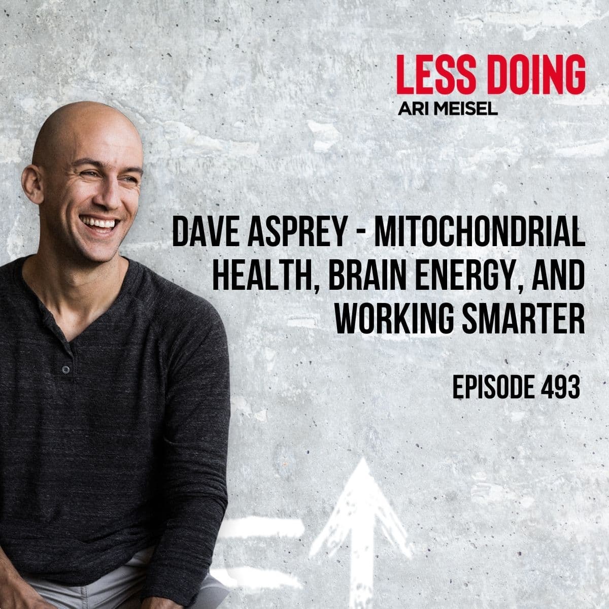 493 - Dave Asprey - Mitochondrial Health, Brain Energy, and Working Smarter - The Less Doing Podcast cover