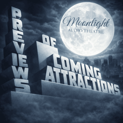COMING ATTRACTIONS! (4-5-26) - Moonlight Audio Theatre cover