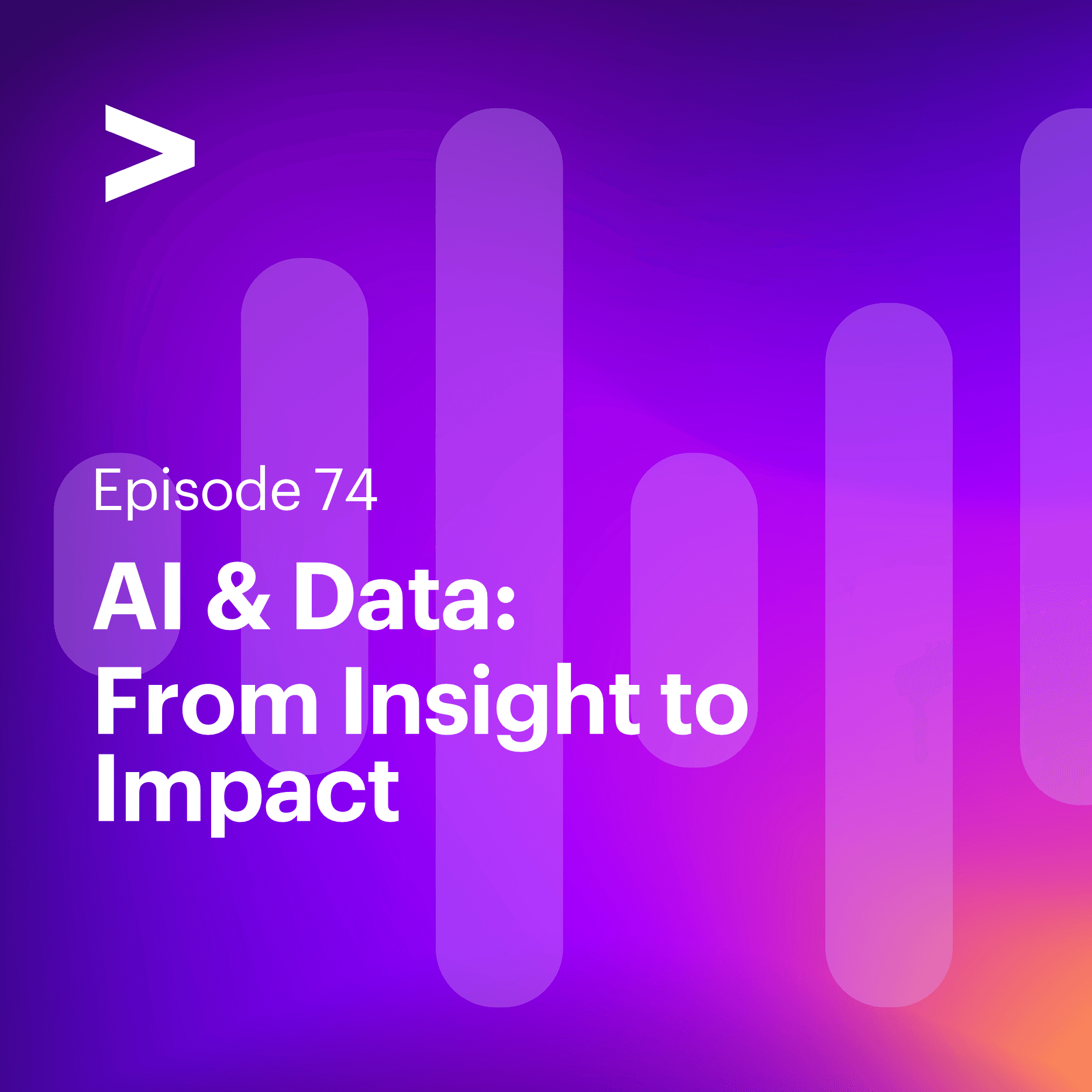 AI Leaders Podcast #74: AI & Data: From Insight to Impact - Accenture AI Leaders Podcast cover