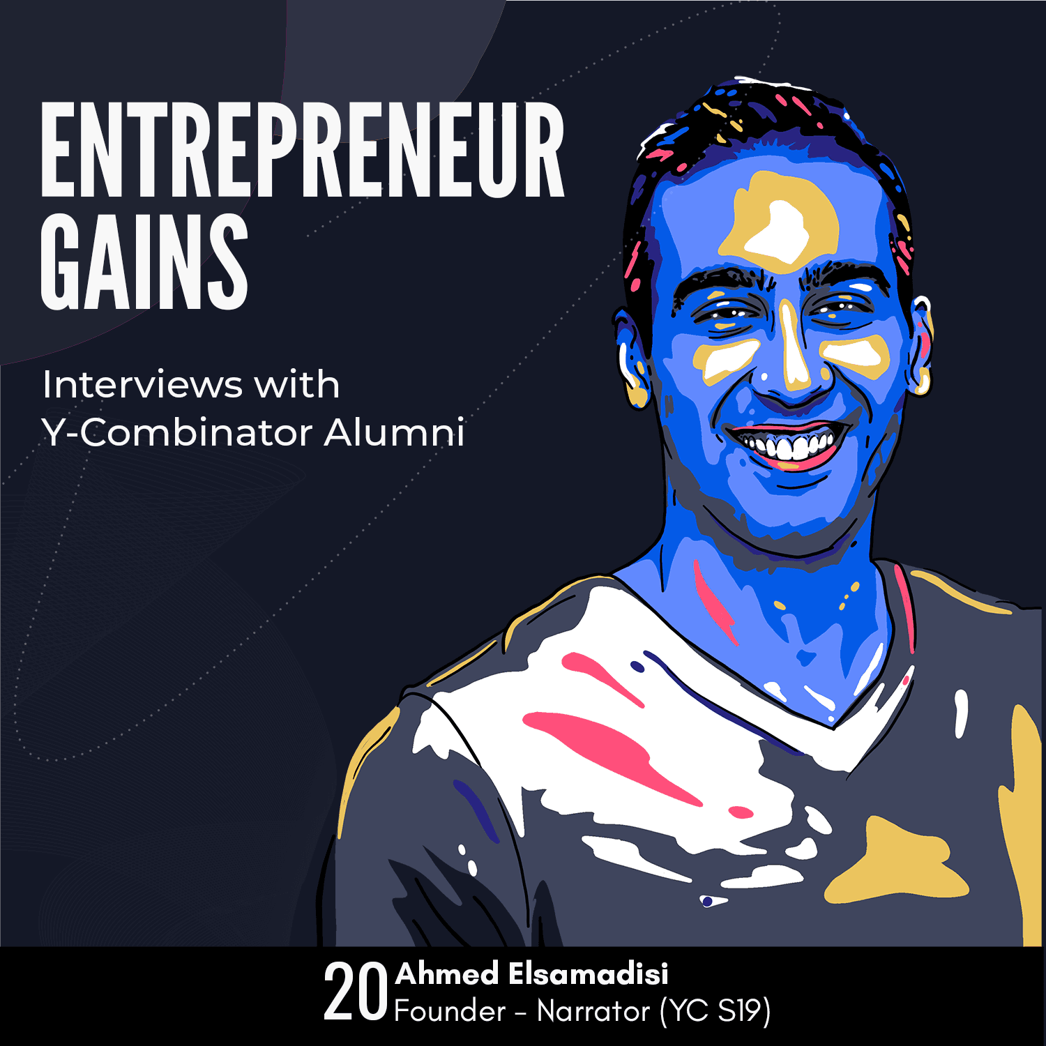 #20: Ahmed Elsamadisi - Narrator - Y Combinator Alumni Interviews (YC S19) - Entrepreneur Gains cover