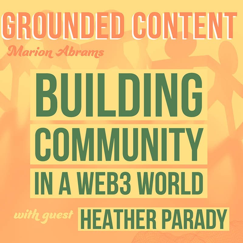 Building Community in the Digital Age with guest Heather Parady - Grounded Content - content strategy, marketing, and content creation cover