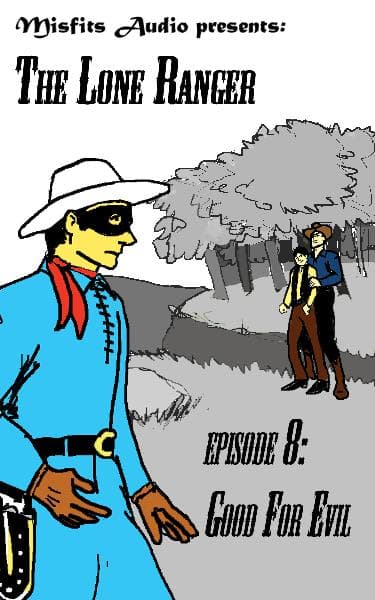 THE LONE RANGER Ep 8 - "Good for Evil" - Moonlight Audio Theatre cover
