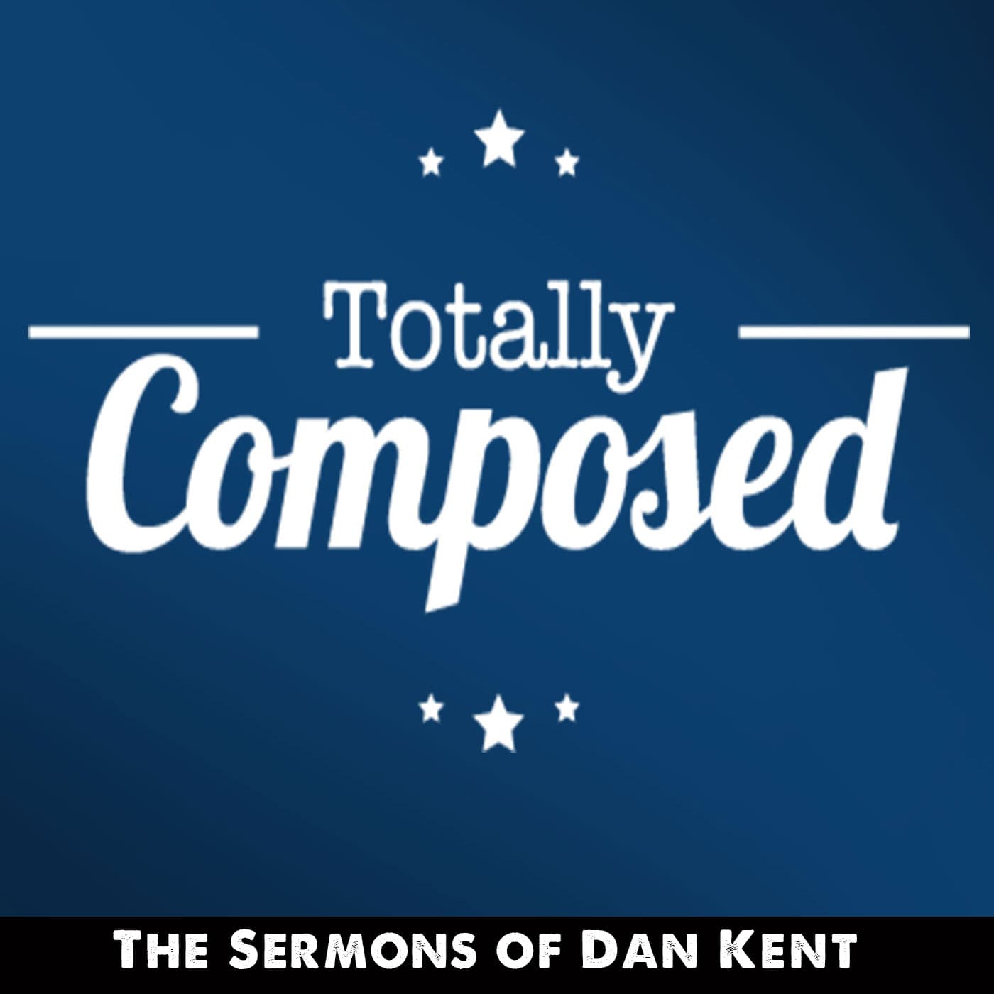 Totally Composed: The Sermons of Dan Kent cover