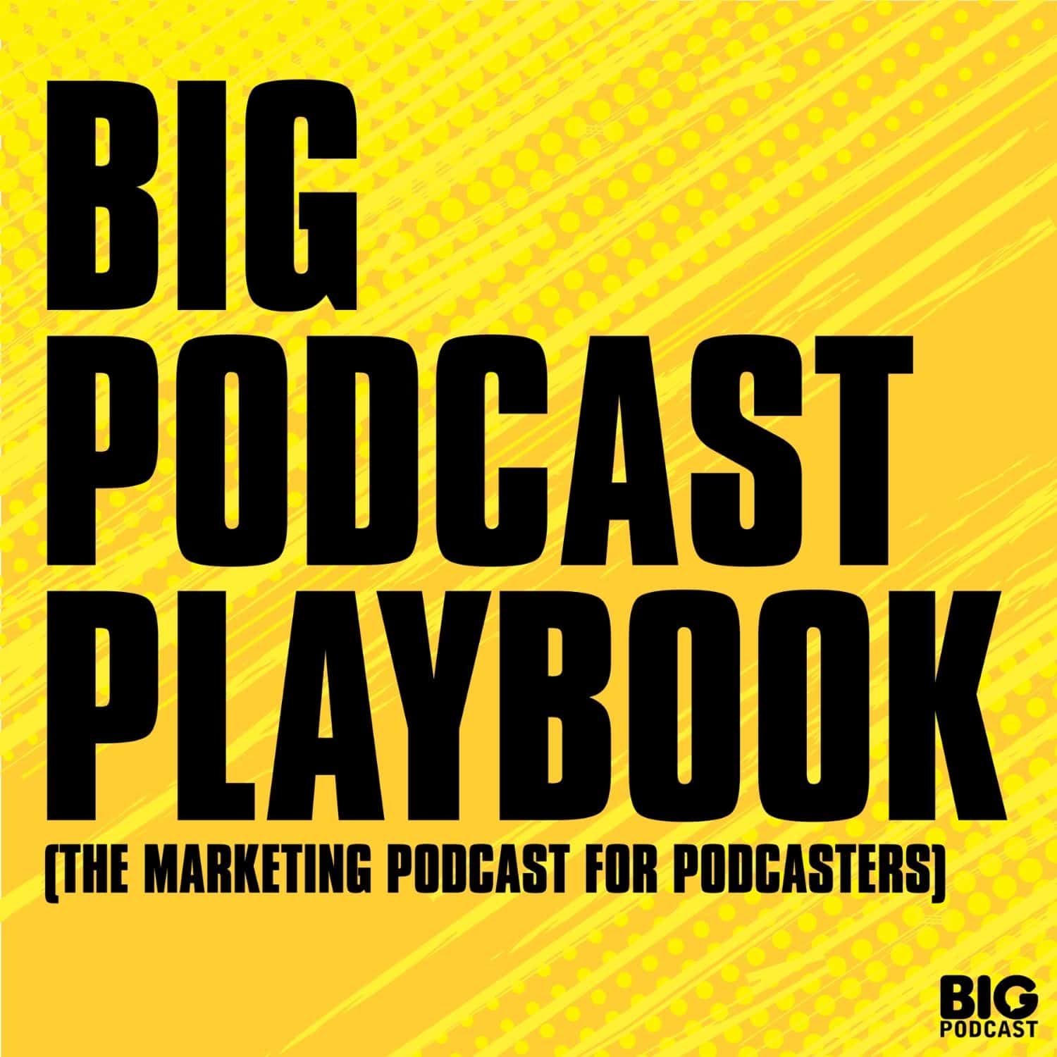 Growth and Marketability Skills for Podcasters Who Want Real Opportunities - Big Podcast Playbook - How Podcasters Grow, Market, and Monetize cover