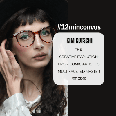 Kim Kotschi: The  Creative Evolution: From Comic Artist to Multifaceted Master /Ep 3549 - #12minconvos cover
