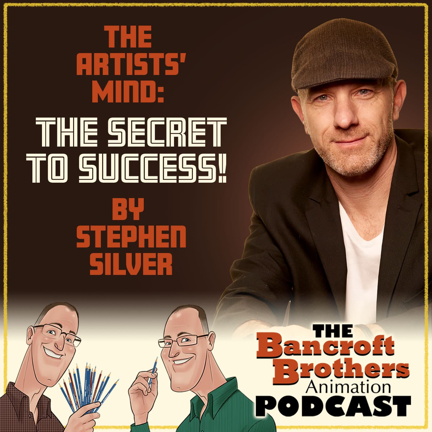 The Artists Mind: The Secret to Success by Stephen Silver - The Bancroft Brothers Animation Podcast cover
