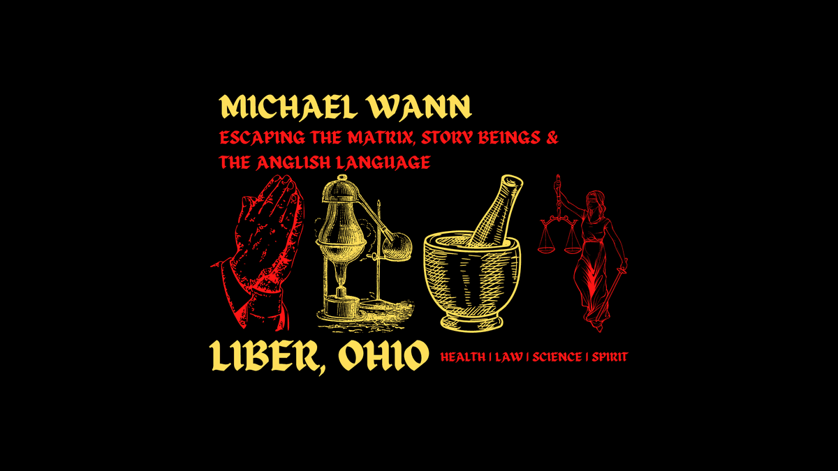 Michael Wann || Escaping Matrix Consciousness, Story Beings & The Anglish Language - Liber Ohio cover
