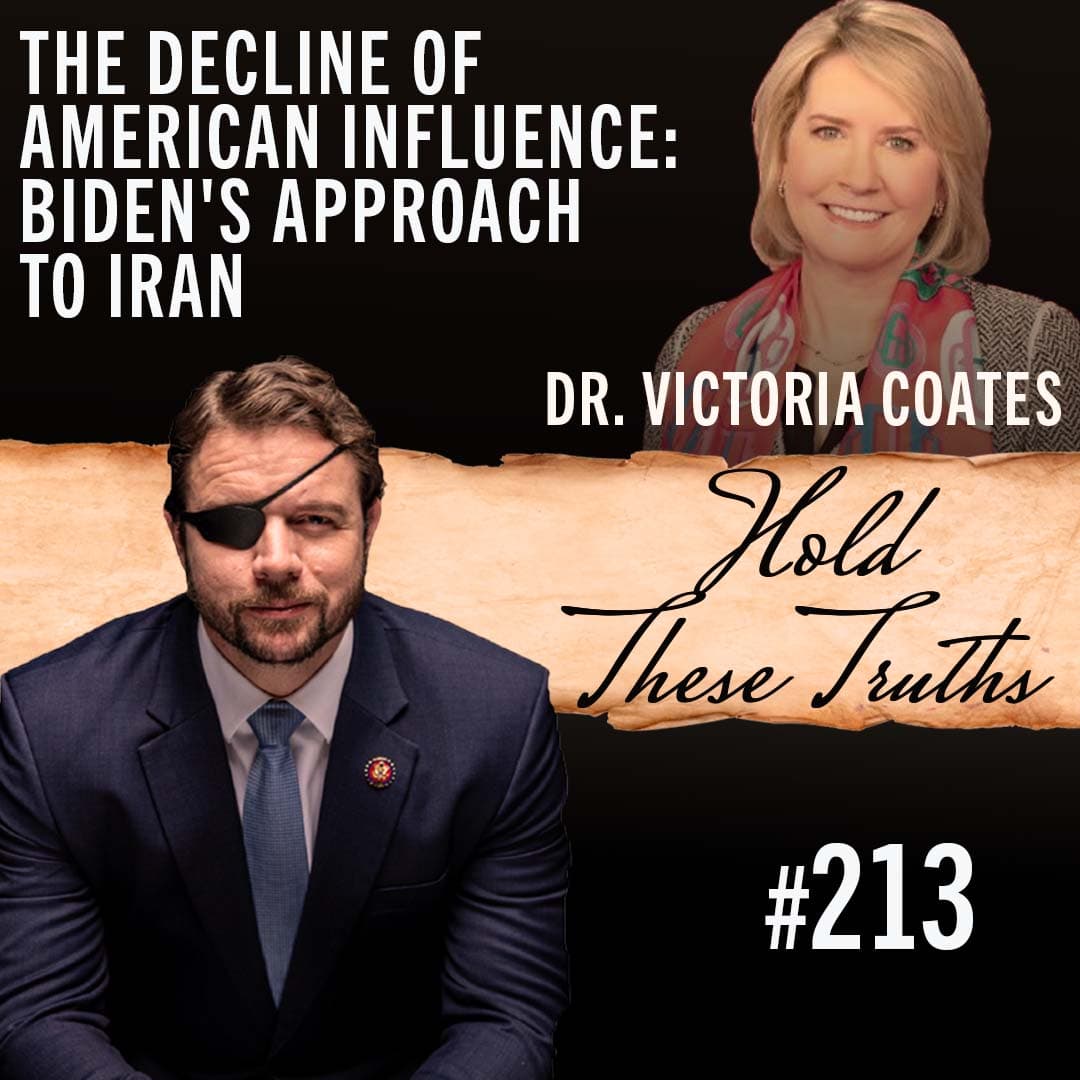 The Decline of American Influence: Biden's Approach to Iran | Dr. Victoria Coates - Hold These Truths with Dan Crenshaw cover