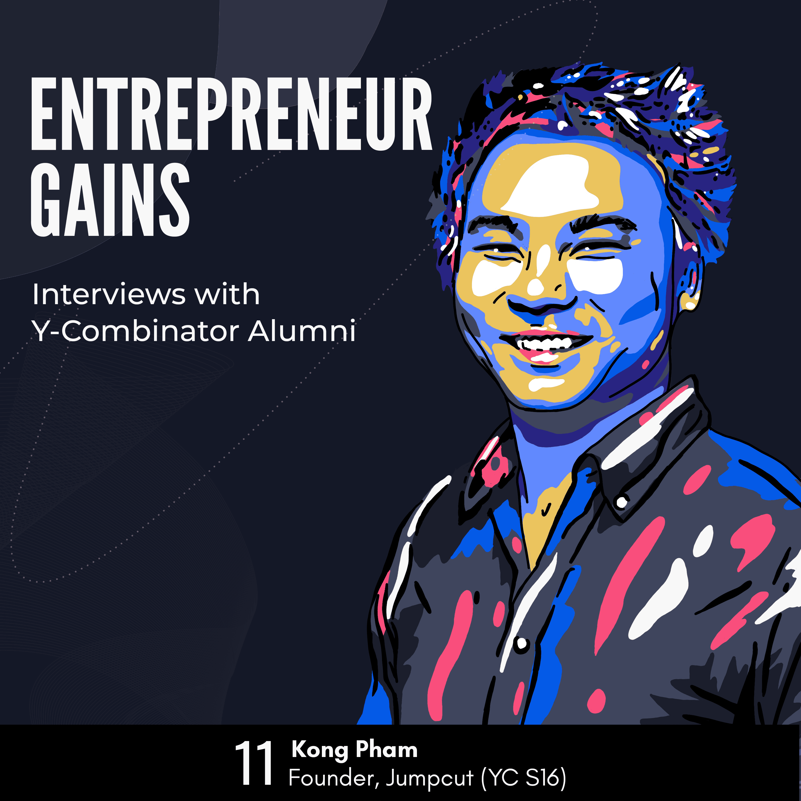 #11: Kong Pham - Jumpcut - Y Combinator Alumni Interviews (YC S16) - Entrepreneur Gains cover