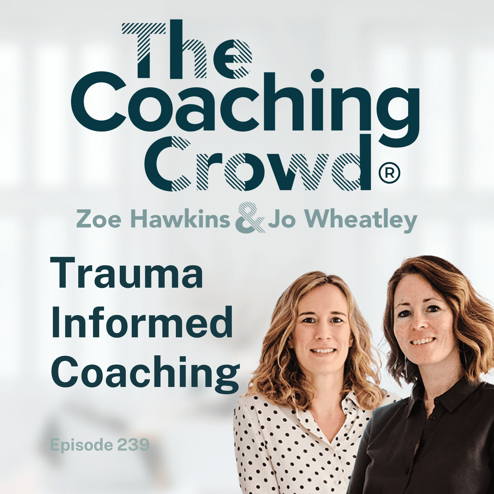 Trauma Informed Coaching - The Coaching Crowd® Podcast with Jo Wheatley & Zoe Hawkins cover