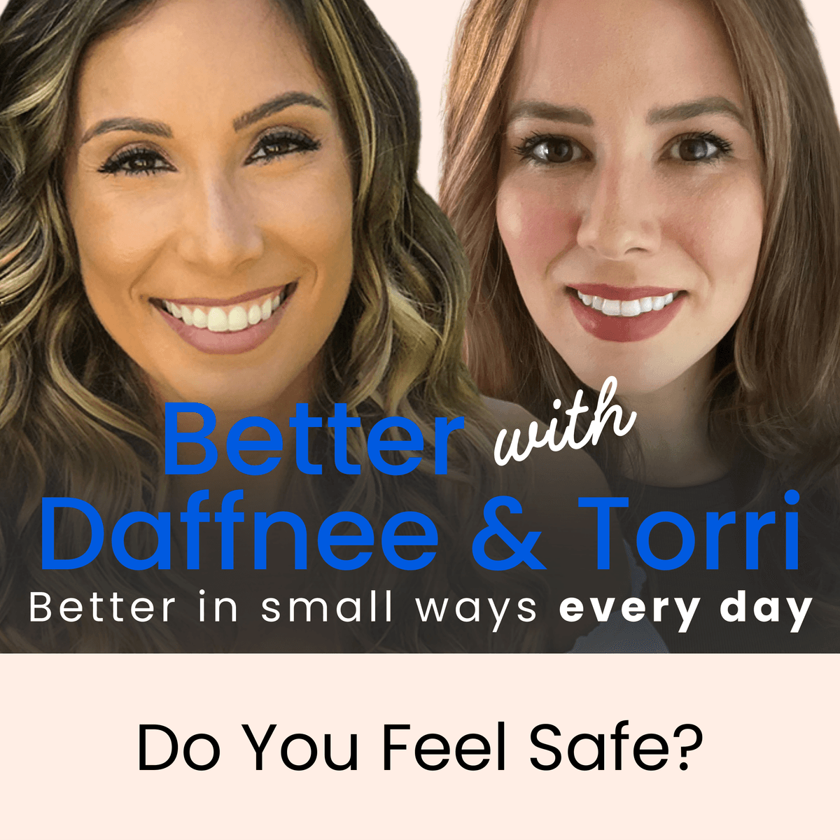 We Want You to Feel Safe - Better with Daffnee & Torri cover