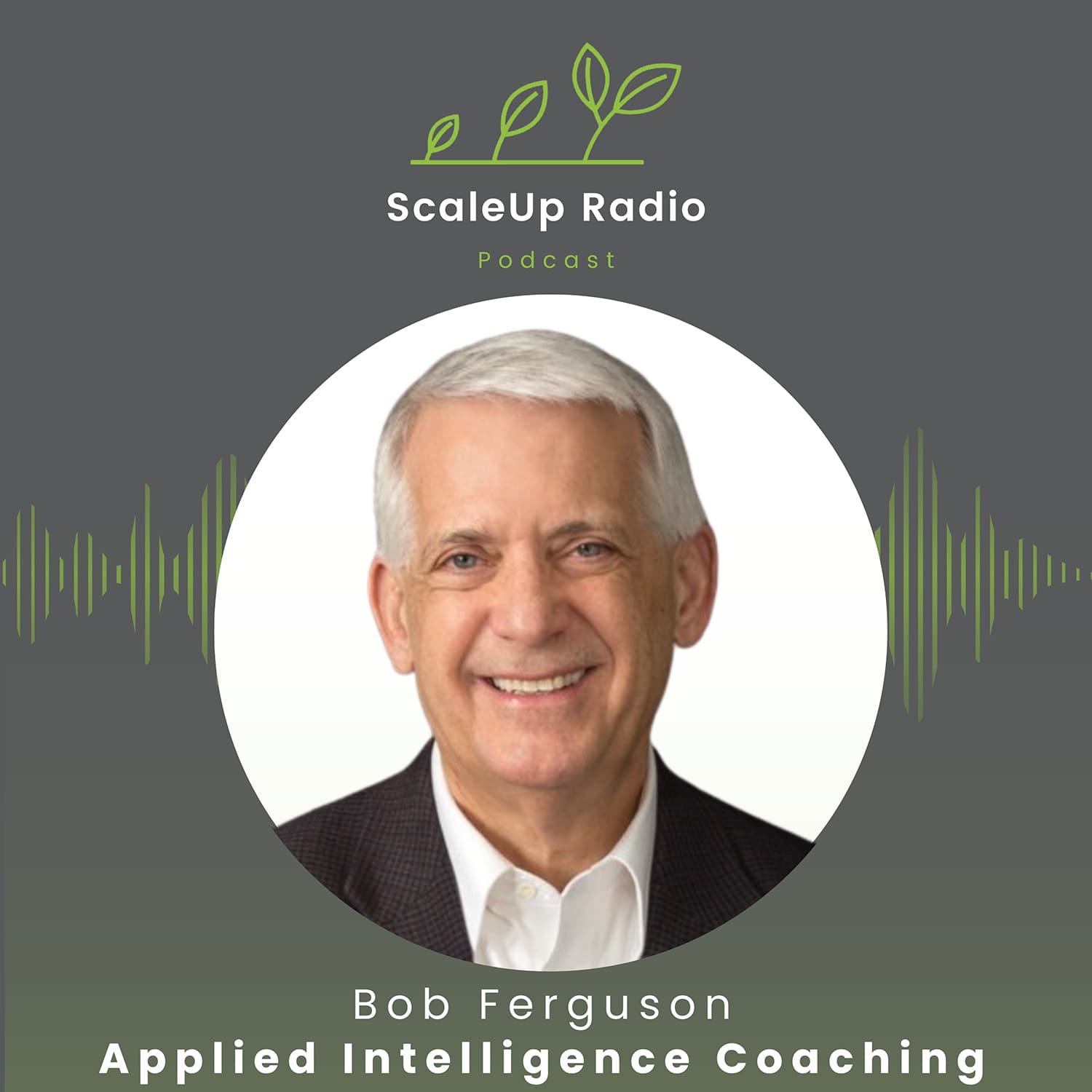 Episode #601 - Leadership Effectiveness Is A State Of Mind - with Bob Ferguson — ScaleUp Radio cover