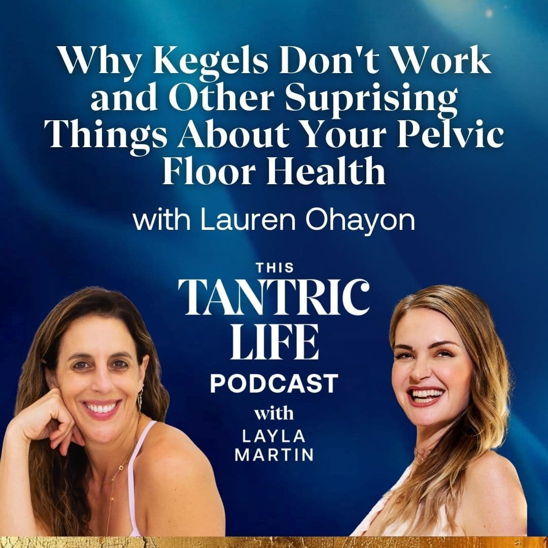 Why Kegels Don't Work and Other Surprising Things About Your Pelvic Floor Health - This Tantric Life with Layla Martin cover