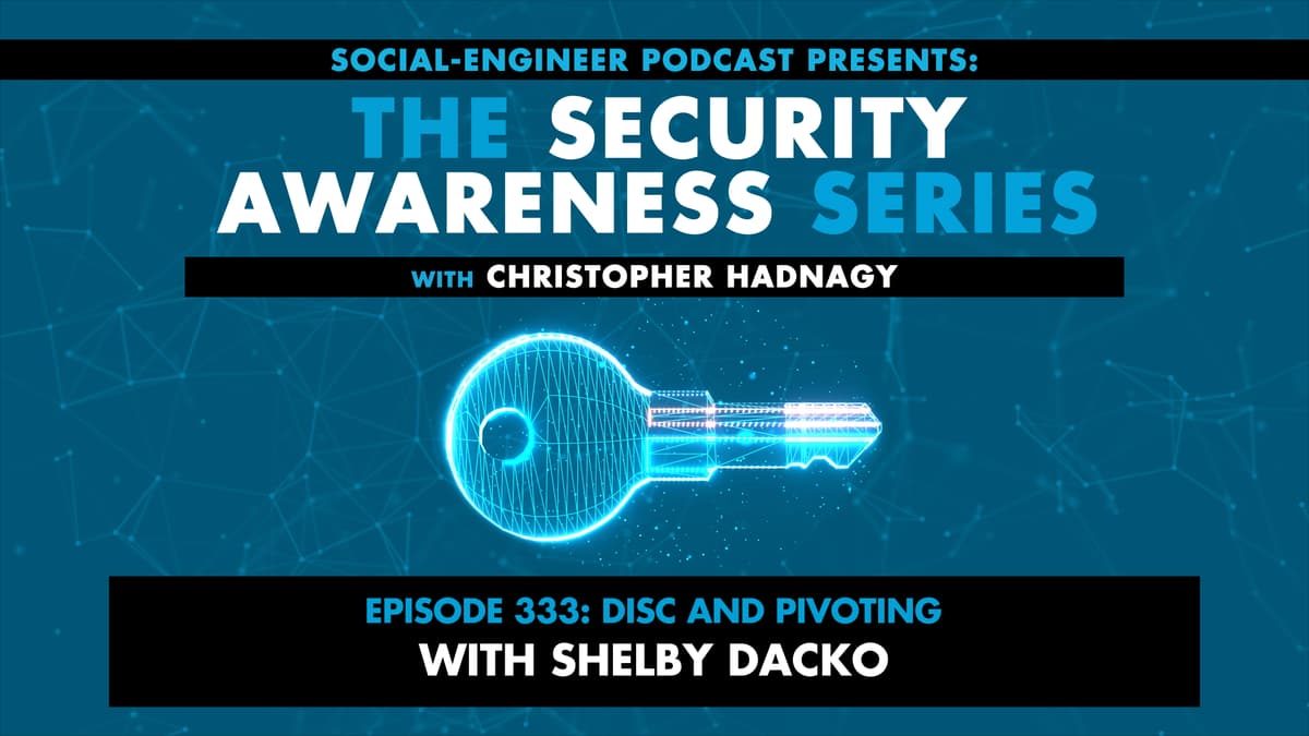 Ep. 333 - Security Awareness Series - DISC and Pivoting with Shelby Dacko - The Social-Engineer Podcast cover