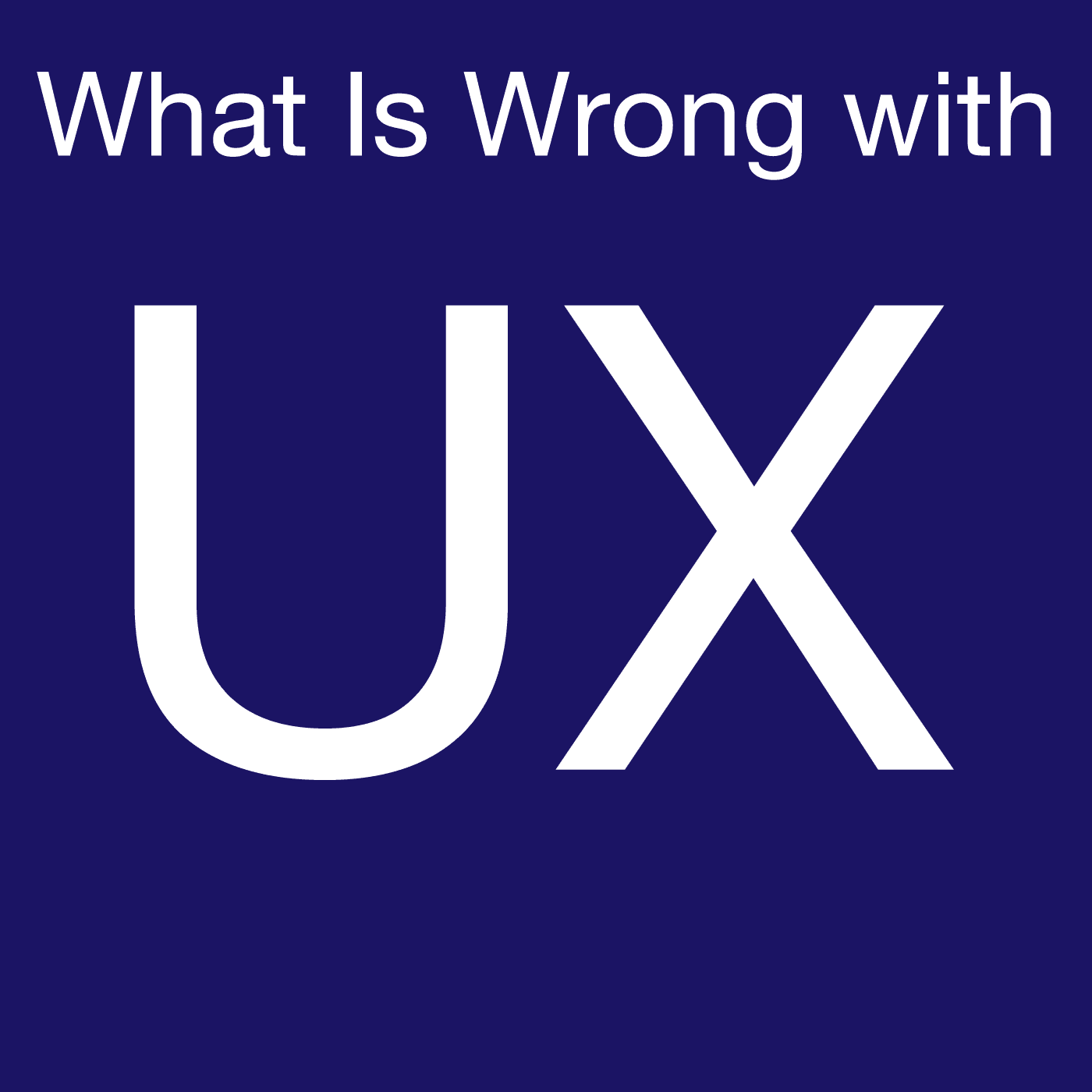 UX Trends - What is Wrong with UX cover