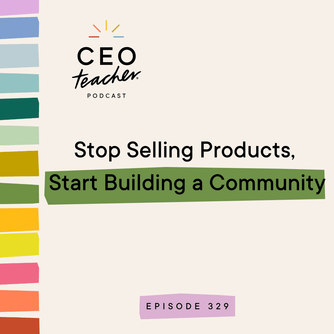 Stop Selling Products, Start Building a Community - The CEO Teacher Podcast cover