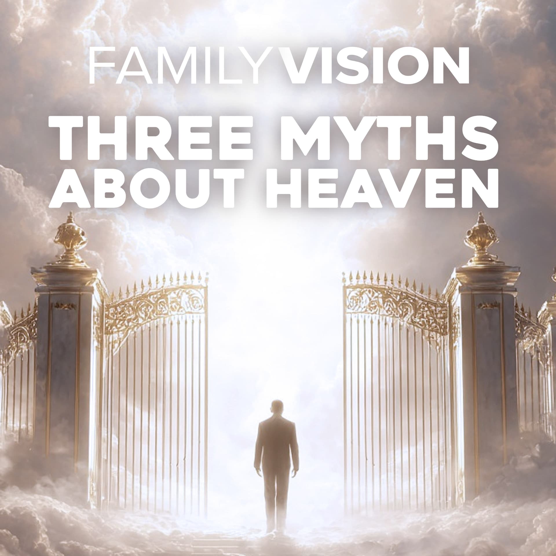 Three Myths About Heaven — Family Vision: Christian Parenting, Marriage & Family Advice cover