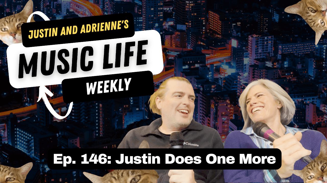 Ep. 146: Justin Does One More - Justin and Adrienne's Music Life Weekly cover