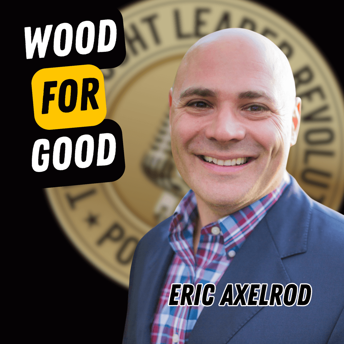 EP752: Eric Axelrod - Wood For Good - The Thought Leader Revolution Podcast cover