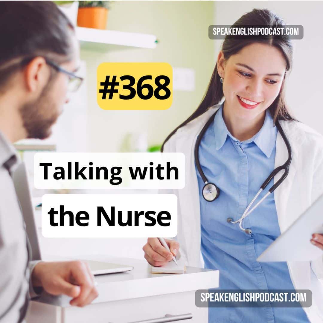 #368 Going to the doctor 3 - Talking with the Nurse - Speak English Now Podcast: Learn English | Speak English without grammar. cover