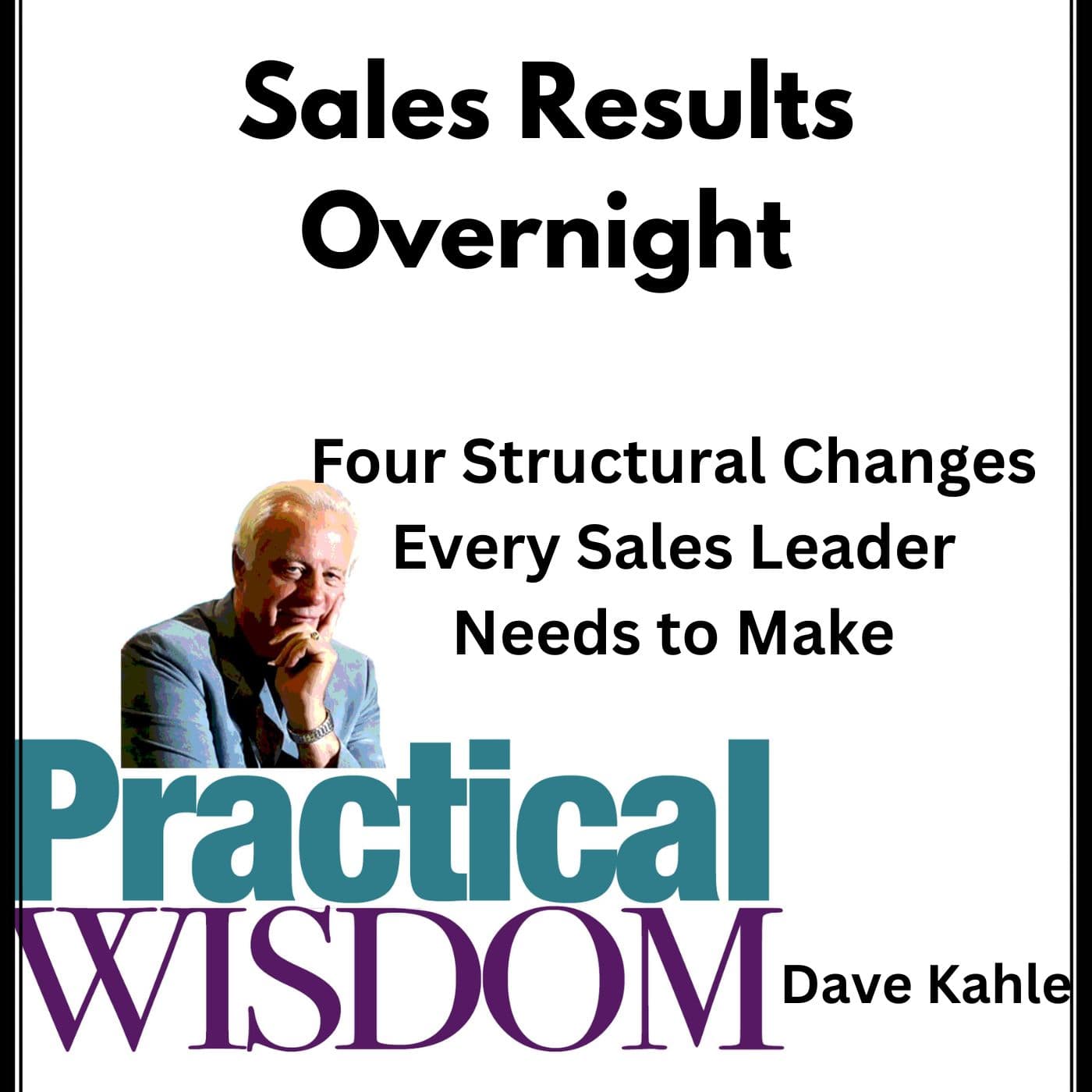 Sales Results Overnight! - Practical Wisdom from Kahle Way Sales Systems cover