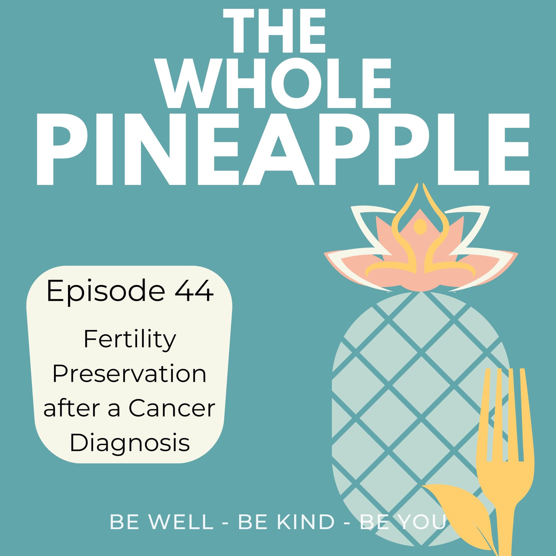 Episode 44: Fertility Preservation after a Cancer Diagnosis — The Whole Pineapple cover