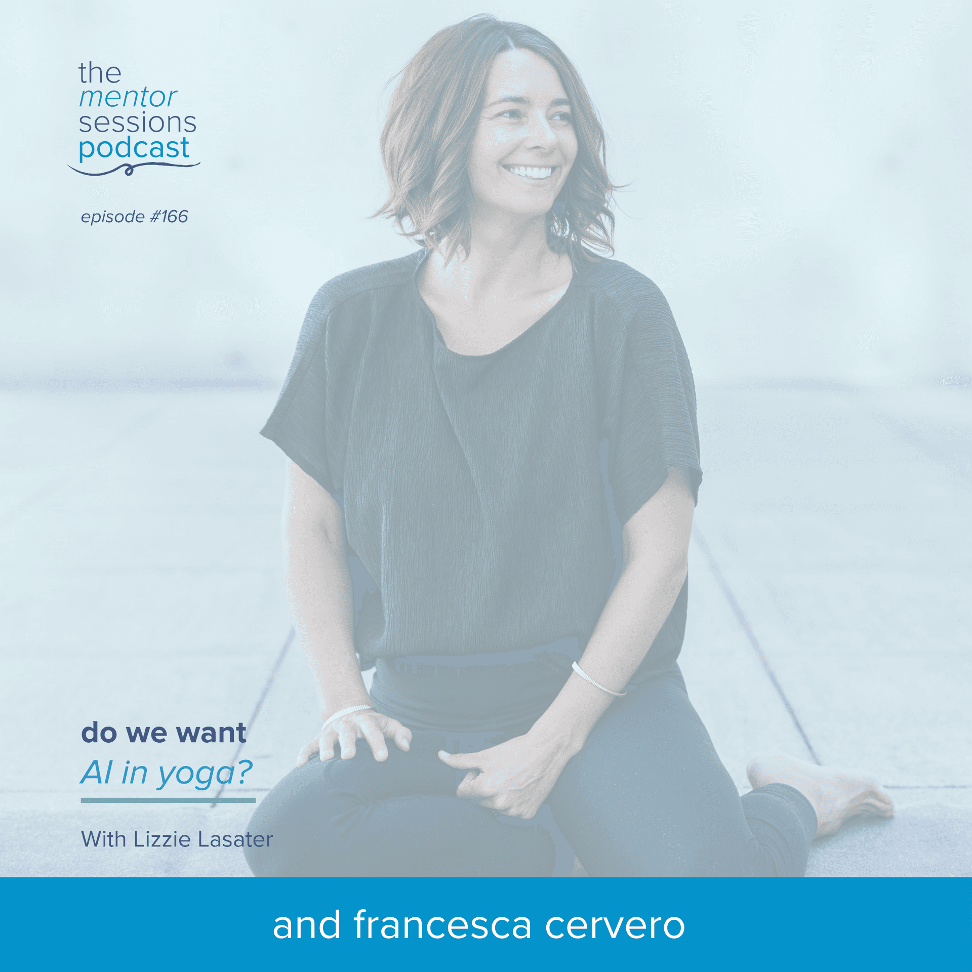 166:  Do We Want AI in Yoga? with Lizzie Lasater - The Mentor Sessions cover