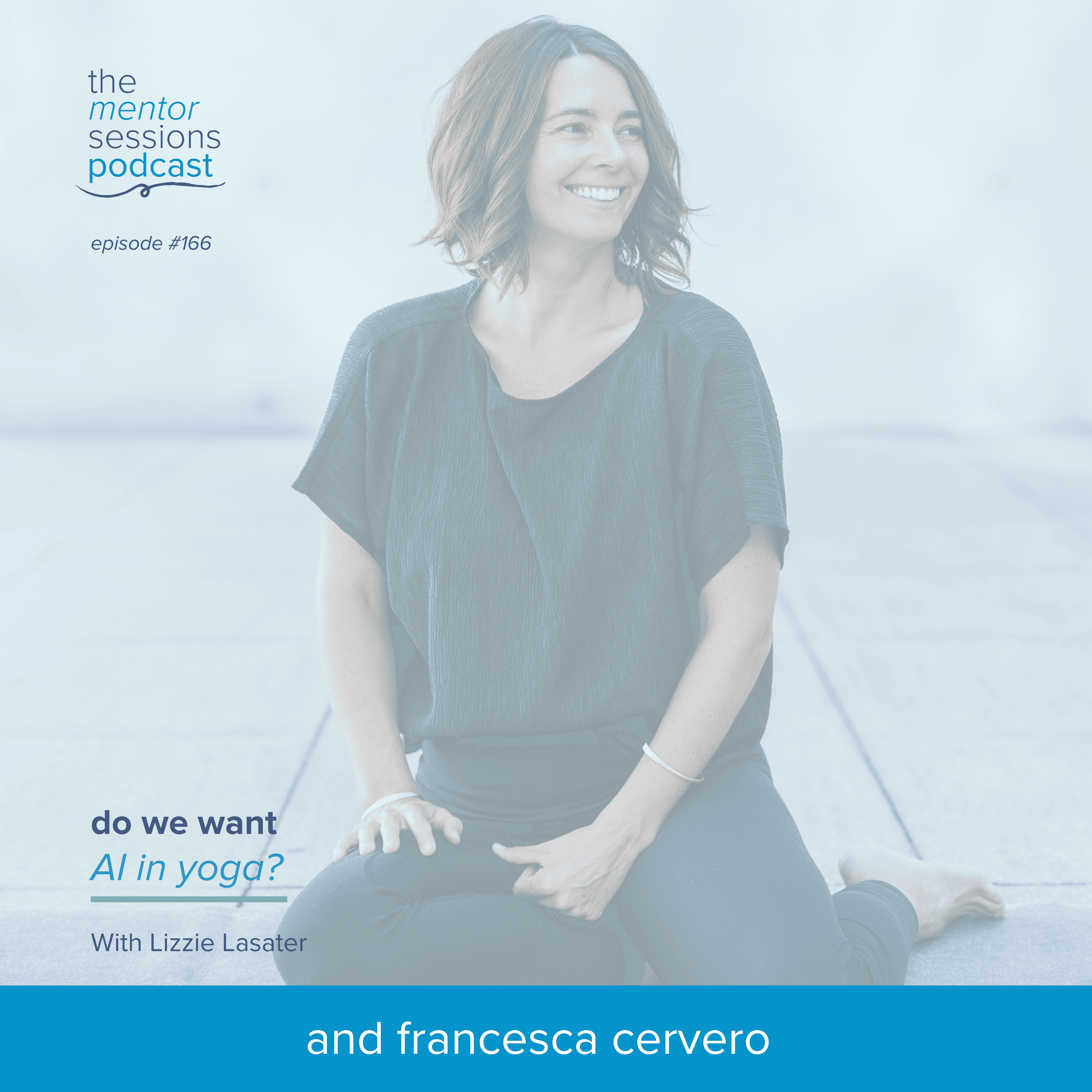 166:  Do We Want AI in Yoga? with Lizzie Lasater - The Mentor Sessions cover