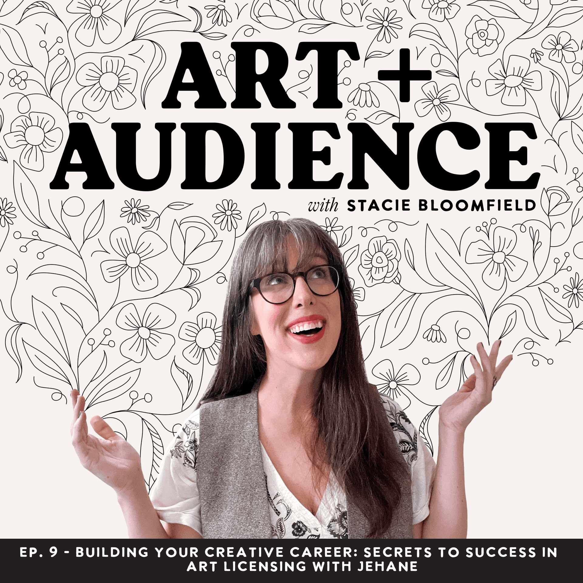 Ep. 09: Building Your Creative Career: Secrets to Success in Art Licensing with Jehane - Art + Audience cover