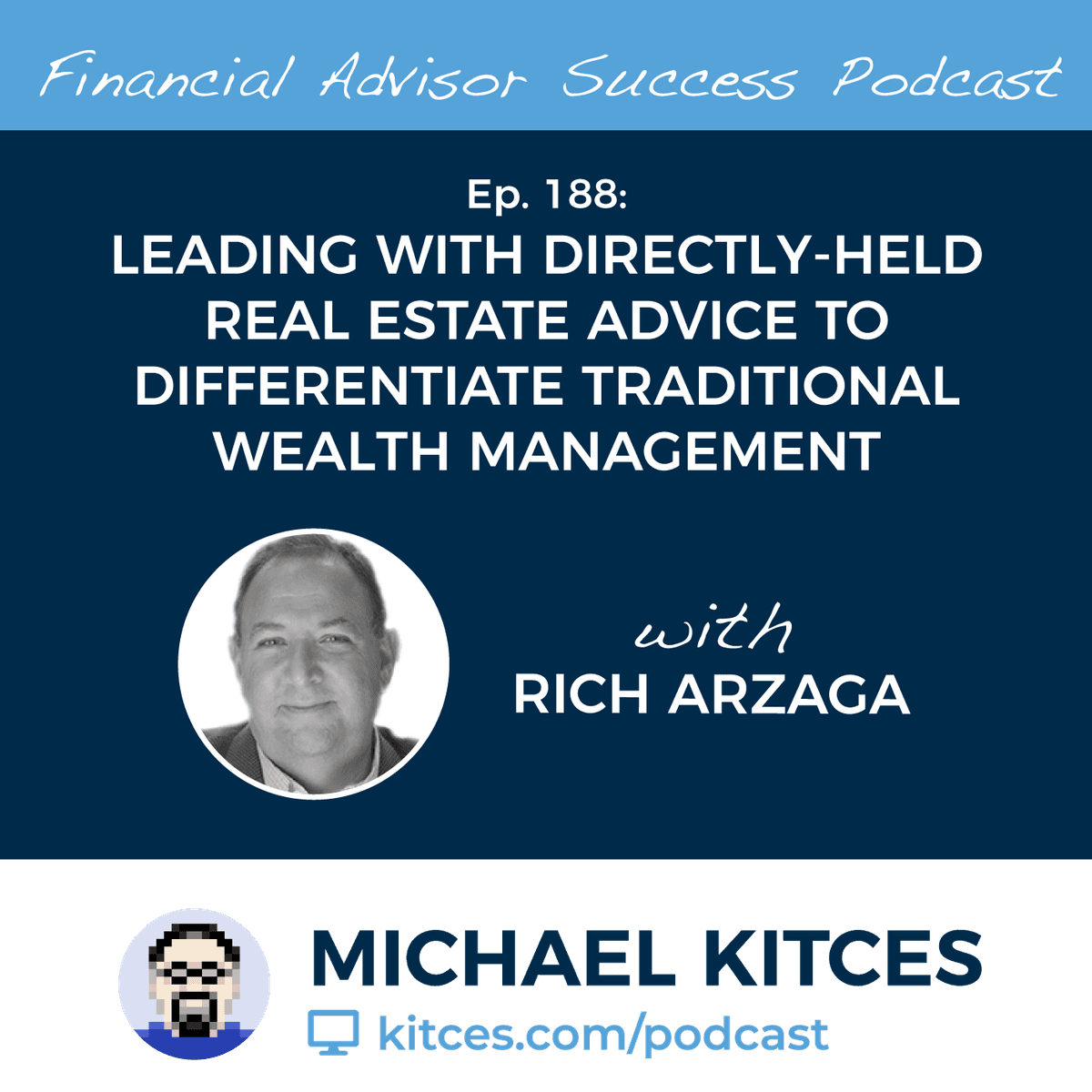 Ep 188: Leading With Directly-Held Real Estate Advice To Differentiate Traditional Wealth Management with Rich Arzaga - Financial Advisor Success cover