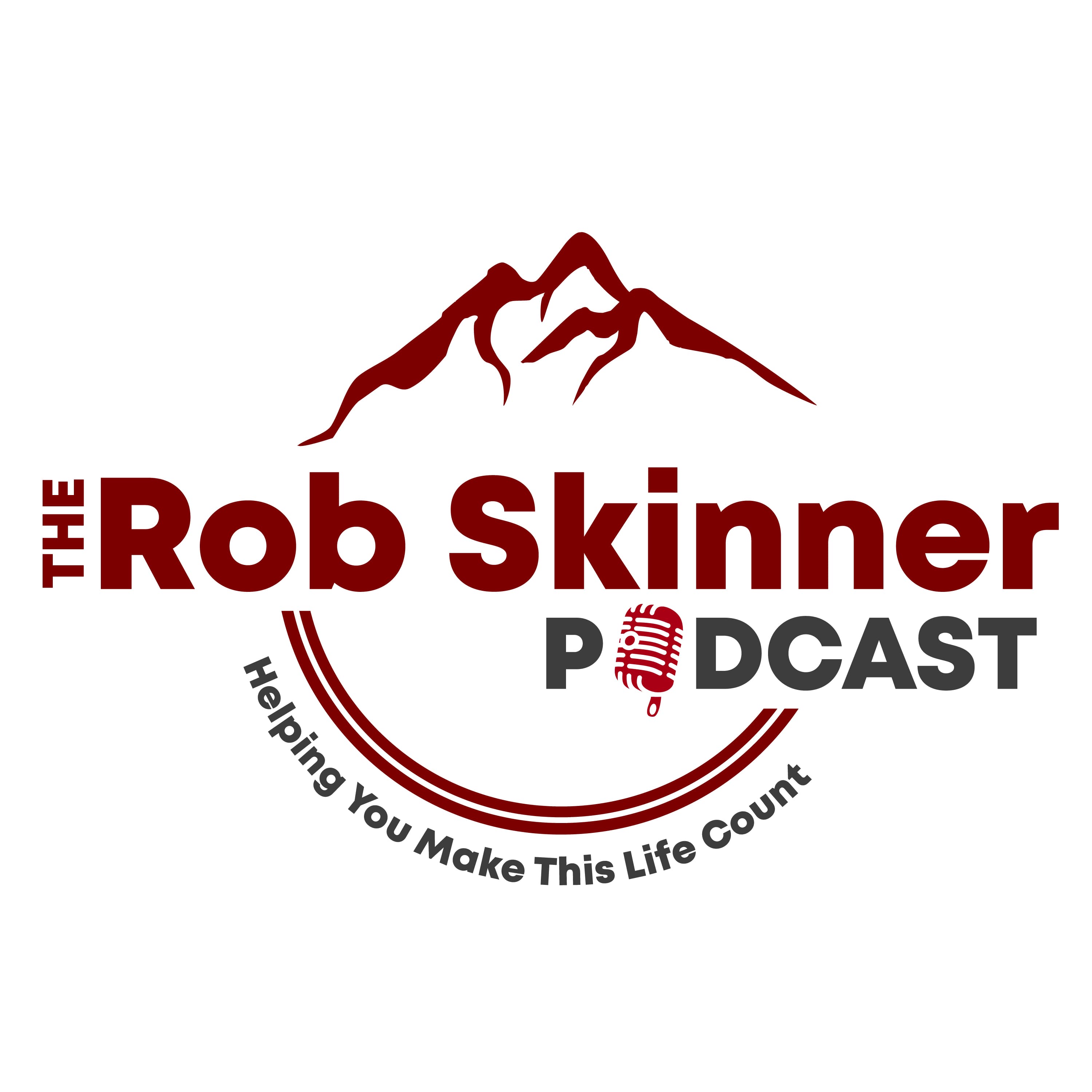 The Rob Skinner Podcast:  Helping You Make This Life Count cover