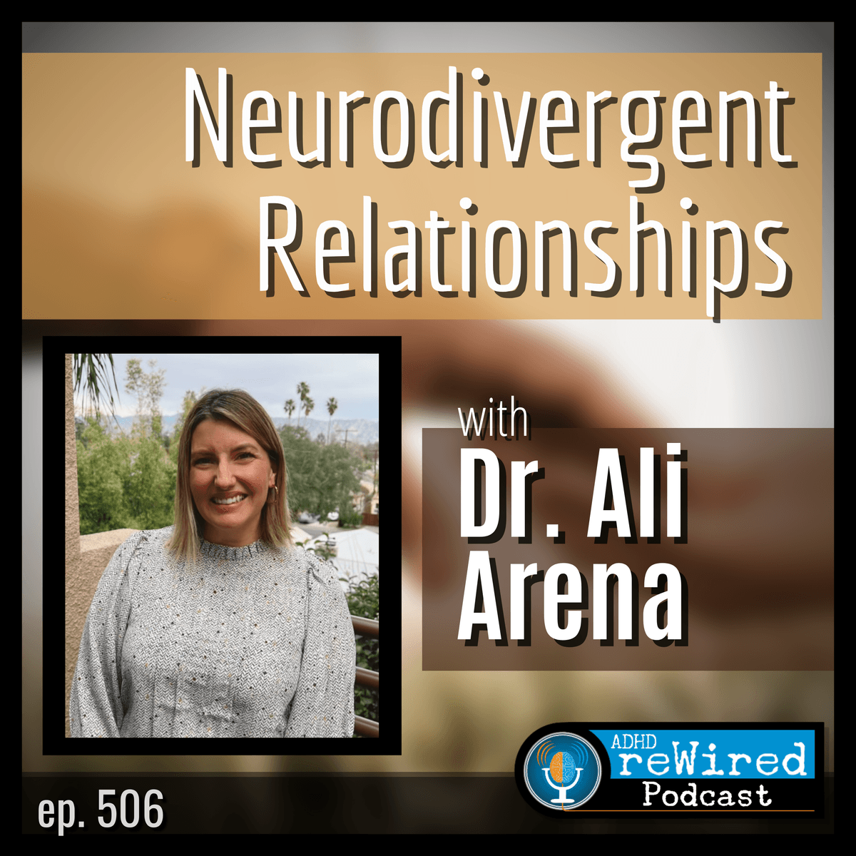 506 | Neurodivergent Relationships with Dr. Ali Arena - ADHD reWired cover