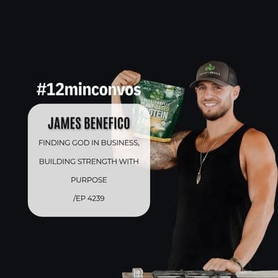 James Benefico: Finding God in Business, Building Strength with Purpose /EP 4239 - #12minconvos cover