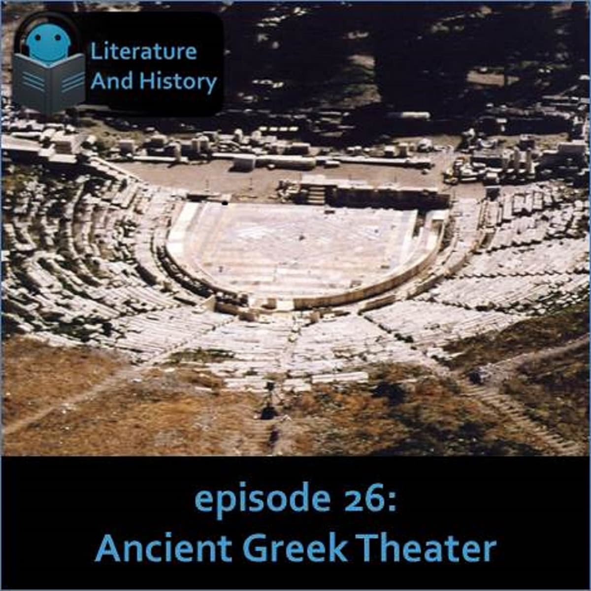 Episode 26: Ancient Greek Theater (The History of 5th-Century BCE Athenian Drama) - Literature and History cover