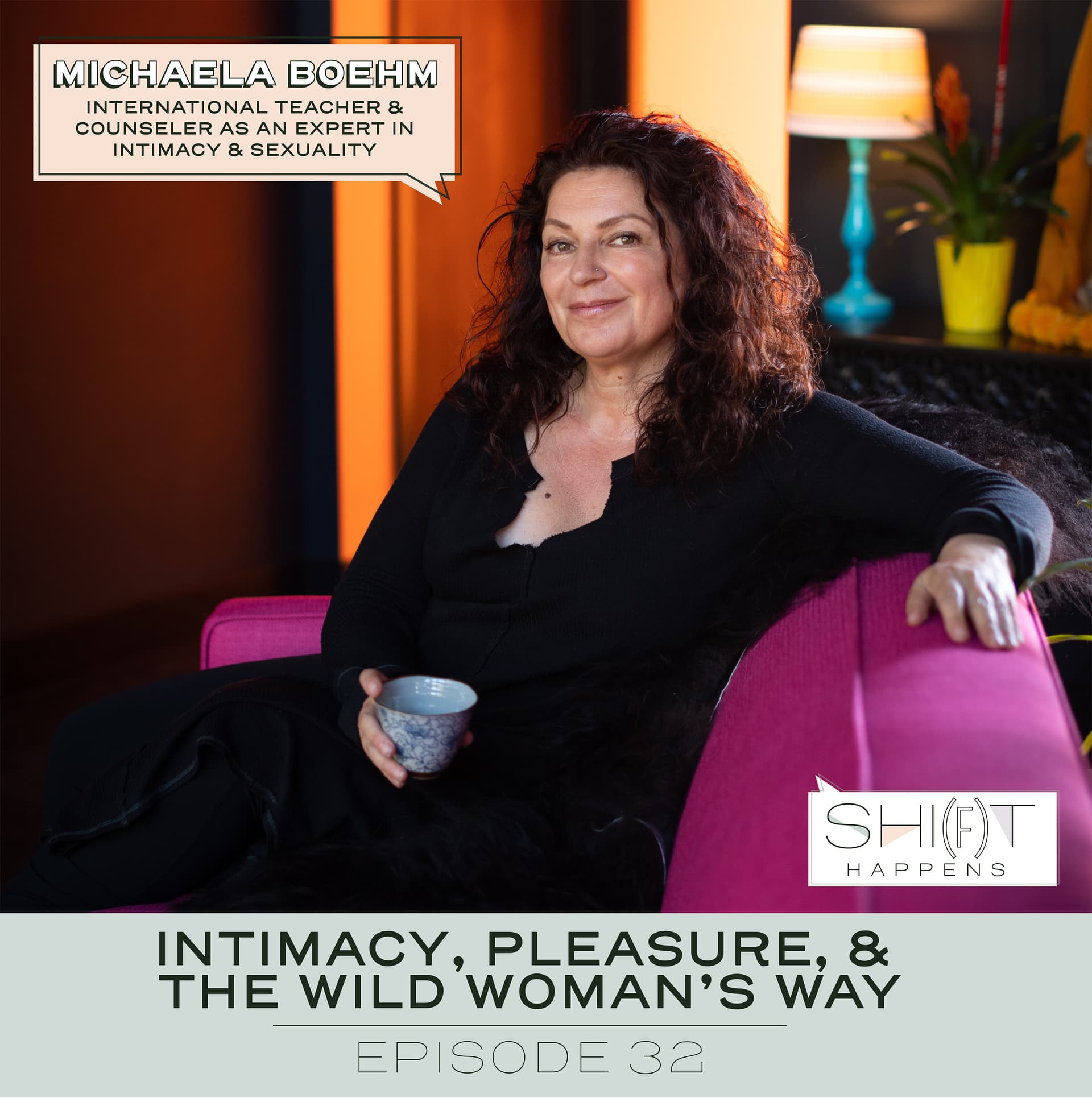 Ep. 32- Intimacy, Pleasure & The Wild Woman's Way with Expert Michaela Boehm — SHI(F)T HAPPENS Pod cover