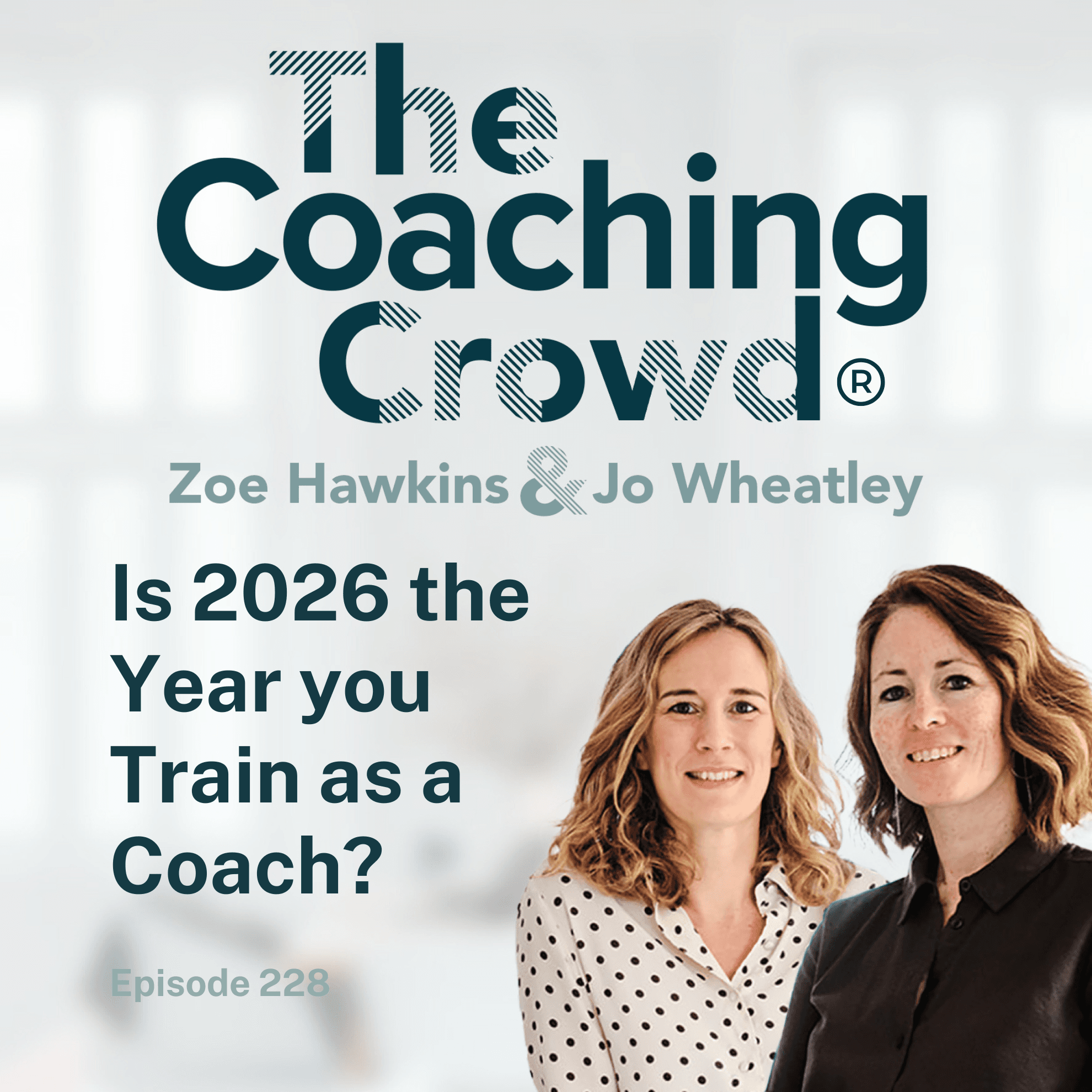 Is 2026 the Year you Train as a Coach? - The Coaching Crowd® Podcast with Jo Wheatley & Zoe Hawkins cover