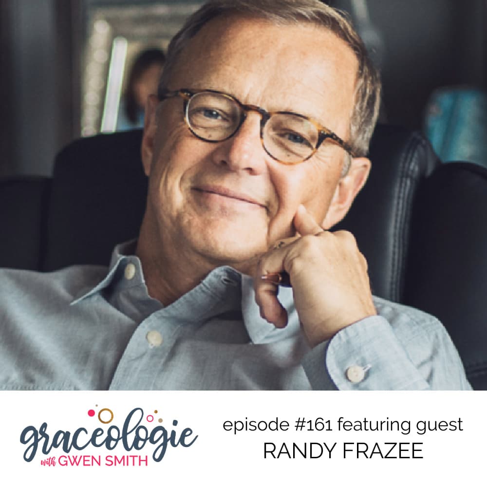 Graceologie #161 His Mighty Strength with Randy Frazee — GRACEOLOGIE with Gwen Smith cover