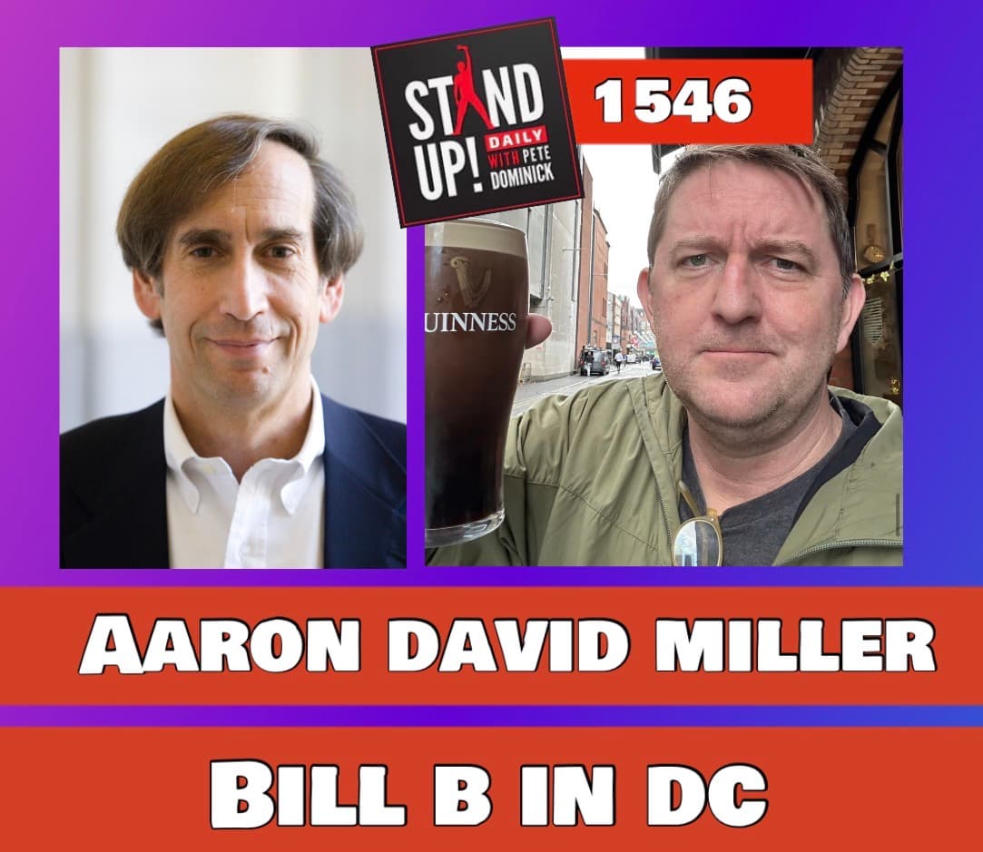 1546 Aaron David Miller then Bill B in DC + News & Clips - Stand Up! with Pete Dominick cover
