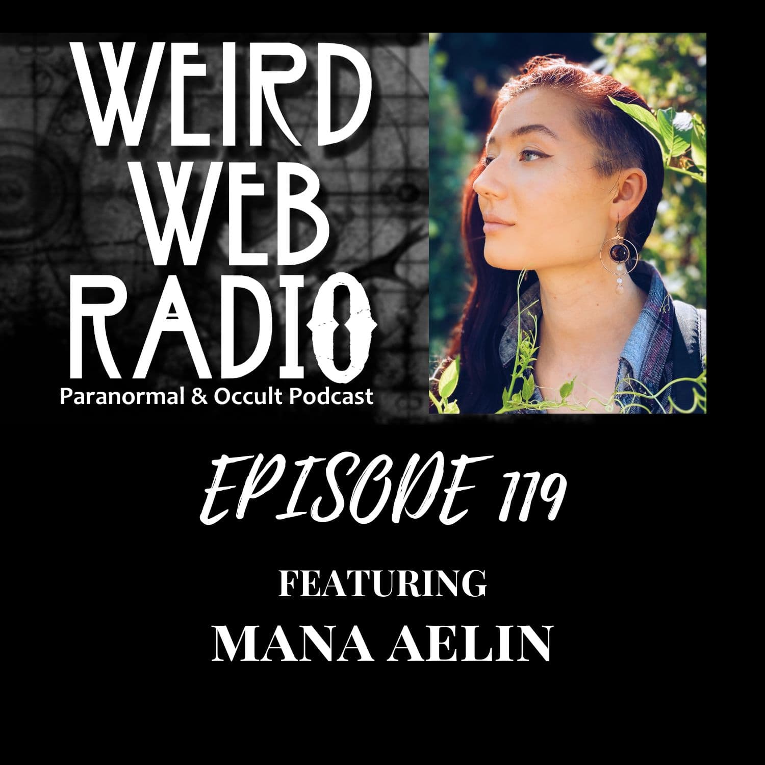 Episode 119 - Mana Aelin - Otherworldly, Otherwordian, Spirits & Divination - Weird Web Radio cover