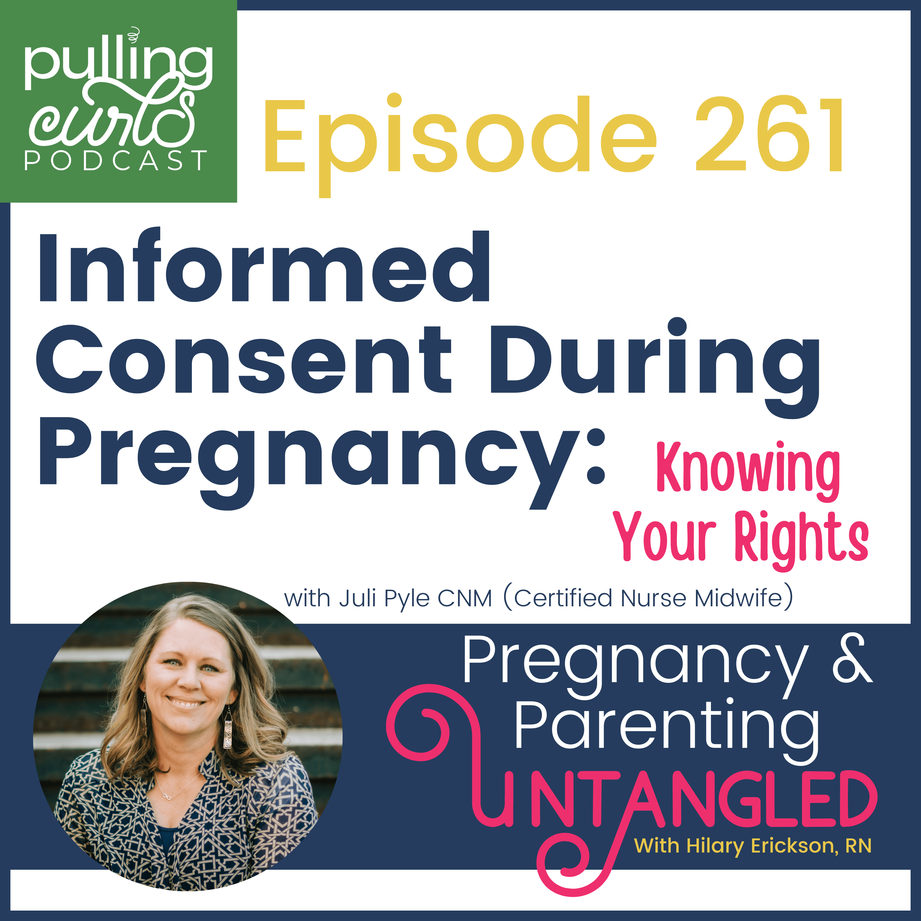 Informed Consent During Pregnancy: Knowing Your Rights - 261 - Pregnancy & Parenting Untangled with The Pregnancy Nurse® | Pulling Curls® cover