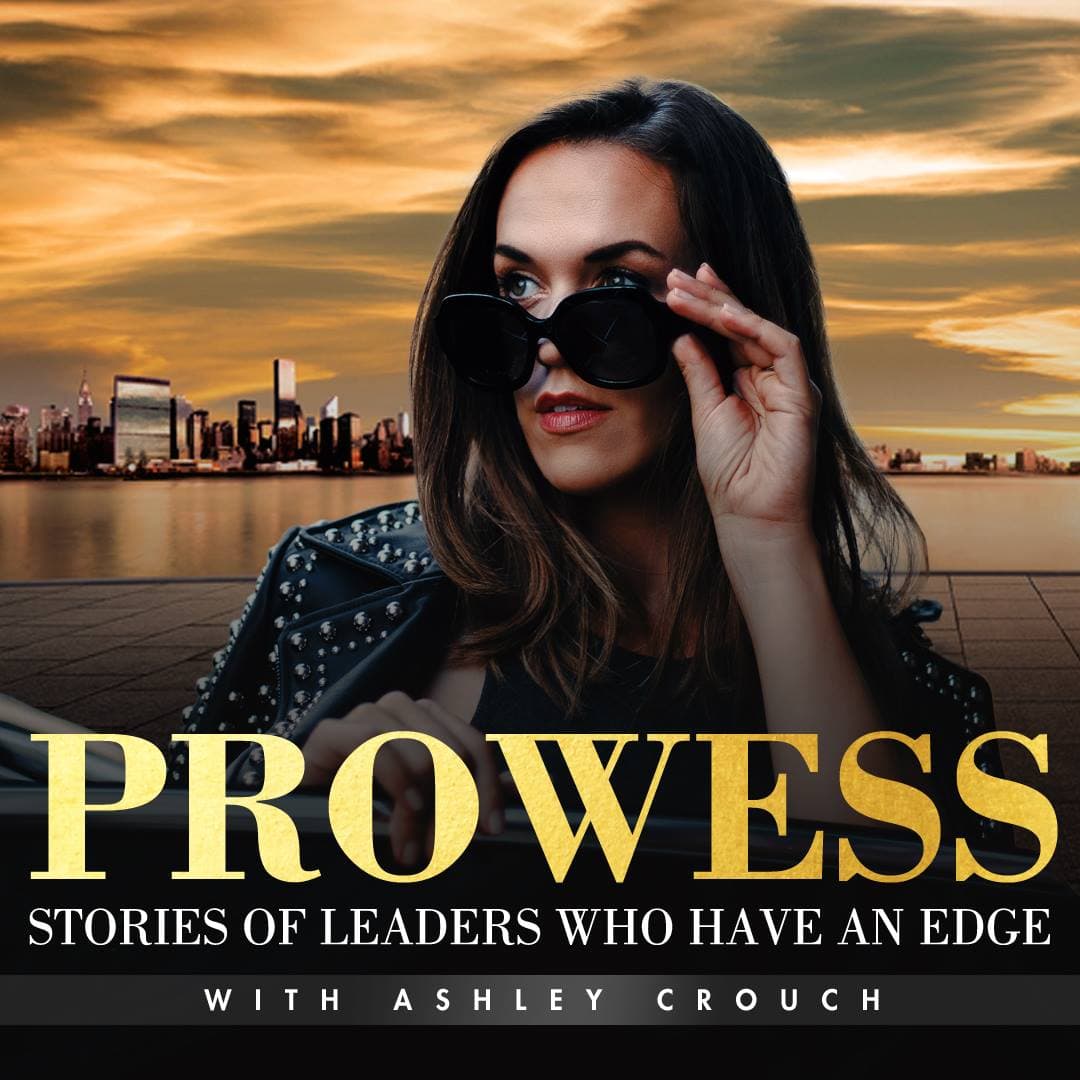 Prowess: Stories Of Leaders Who Have An Edge with Ashley Crouch cover