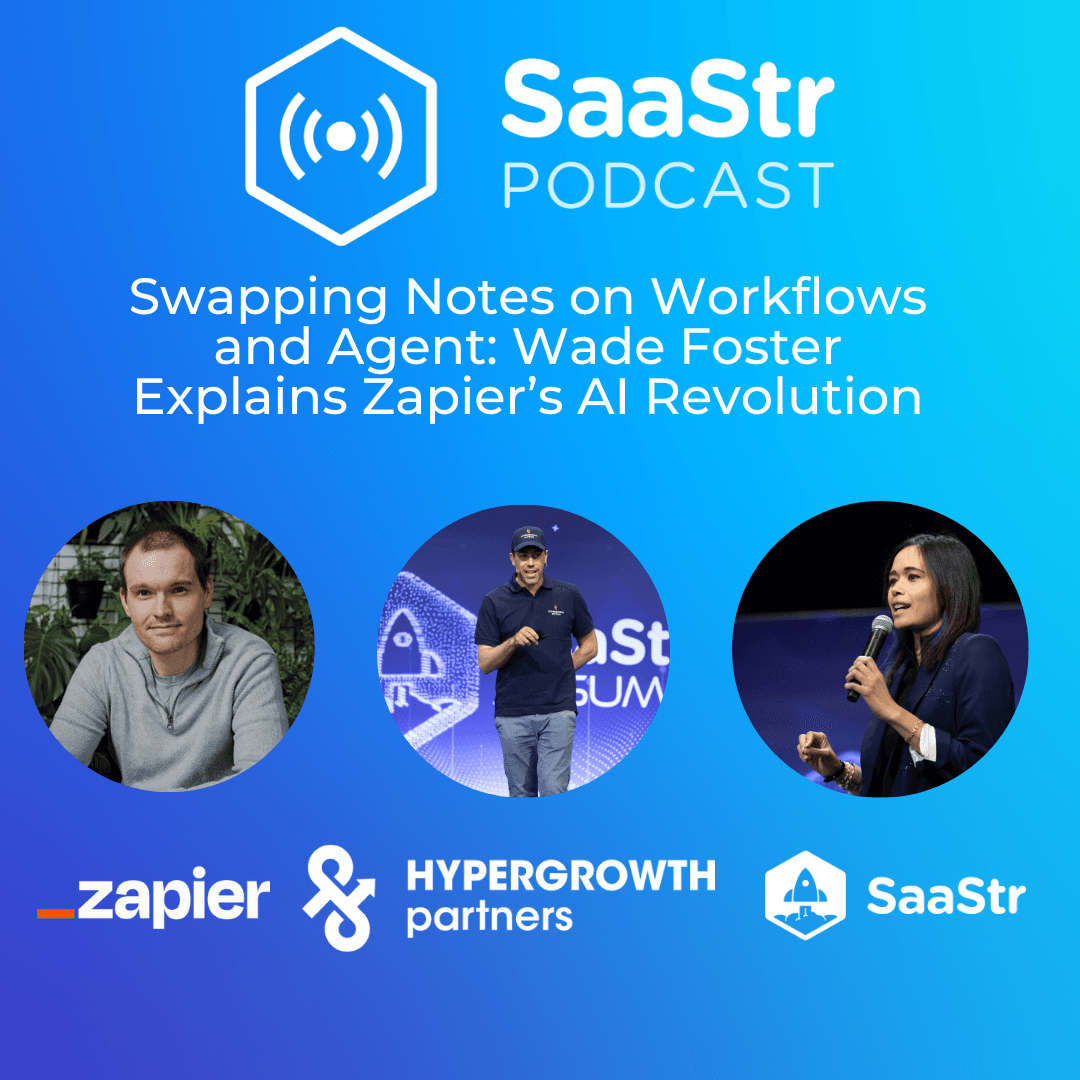 SaaStr 821: Swapping Stories - Building AI-First Companies: Insights from Zapier’s CEO and Co-Founder Wade Foster - The Official SaaStr Podcast: SaaS | Founders | Investors cover