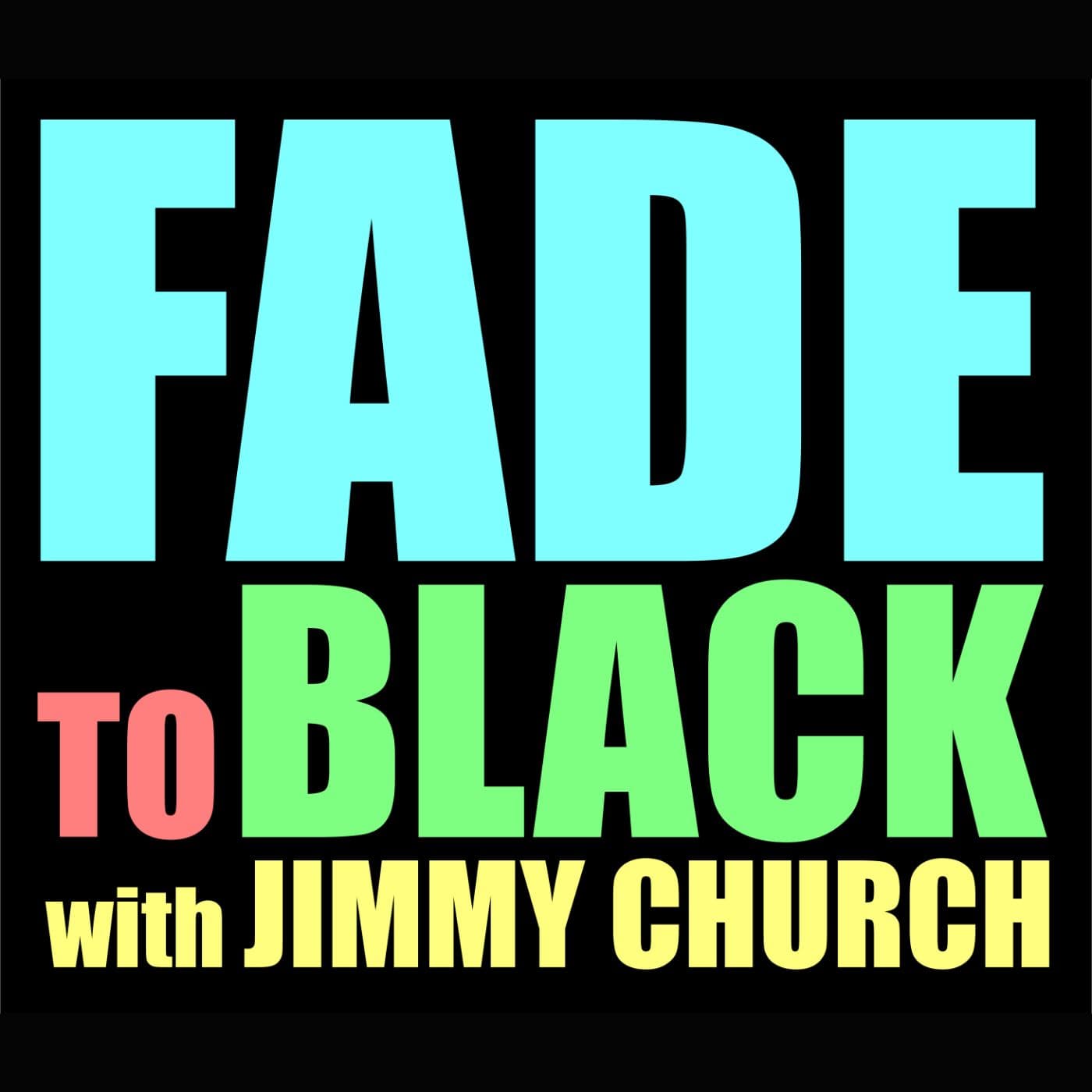 FADE to BLACK w/ Jimmy Church Podcast cover