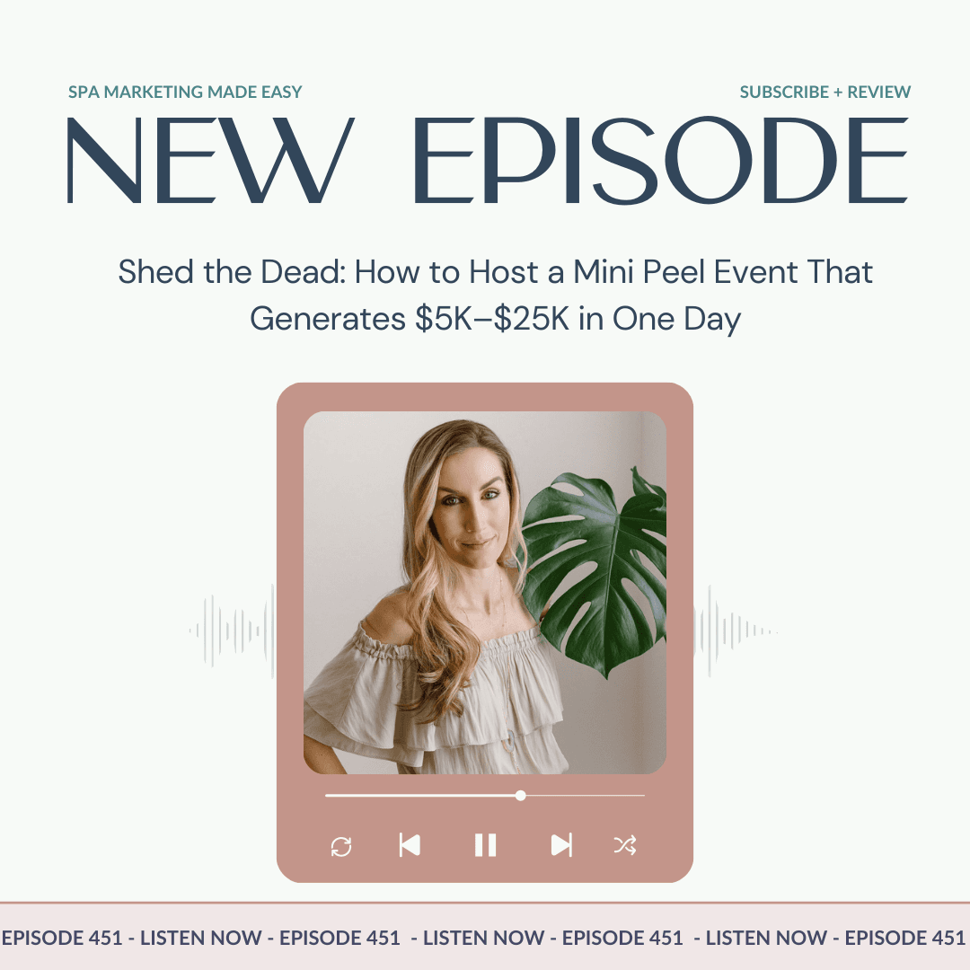 SMME #451 Shed the Dead: How to Host a Mini Peel Event That Generates $5K–$25K in One Day - Spa Marketing Made Easy Podcast cover