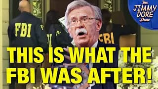 What They’re NOT TELLING YOU About The Raid On John Bolton’s House! - The Jimmy Dore Show cover