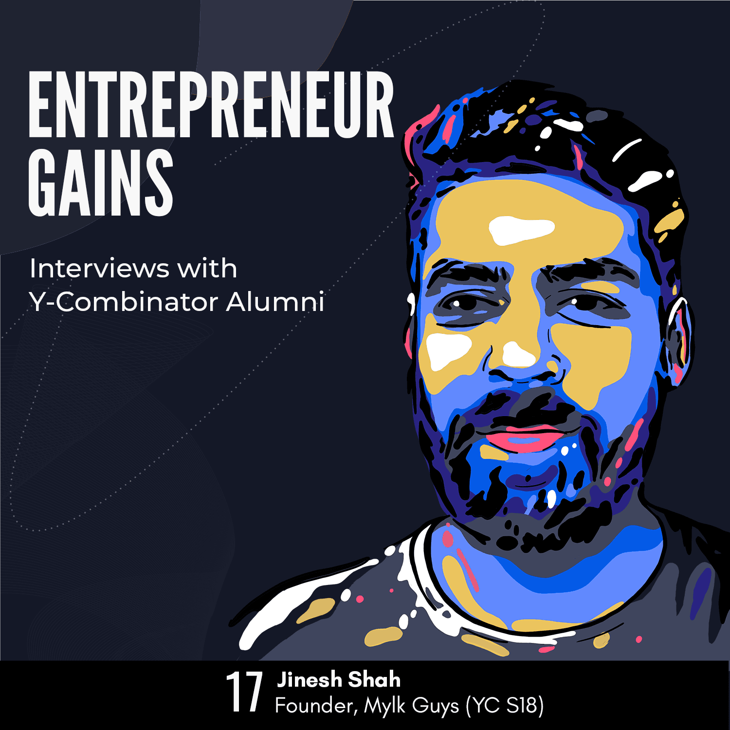 #17: Jinesh Shah - Mylk Guys - Y Combinator Alumni Interviews (YC S18) - Entrepreneur Gains cover