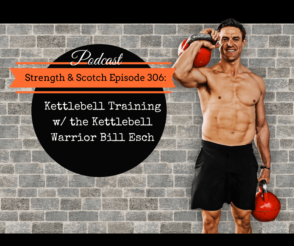 SS 306 - Kettlebell Training with the Kettlebell Warrior Bill Esch - Strength & Scotch: Get Fitter While Enjoying Life cover