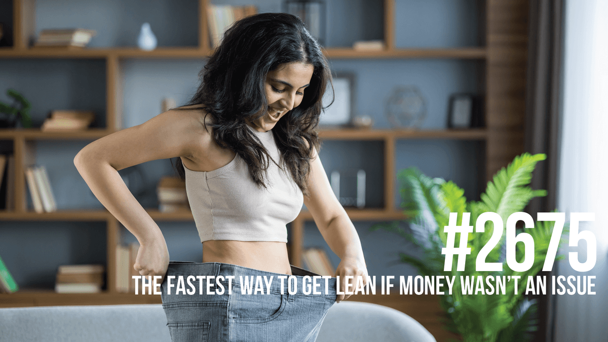 2675: The Fastest Way to Get Lean if Money Wasn’t an Issue - Mind Pump: Raw Fitness Truth cover