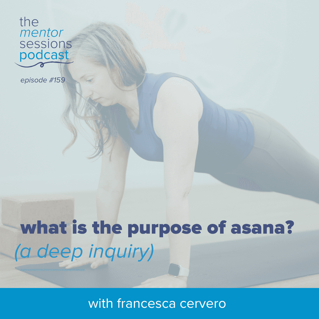 159: What Is The Purpose of Asana? (A Deep Inquiry) - The Mentor Sessions cover