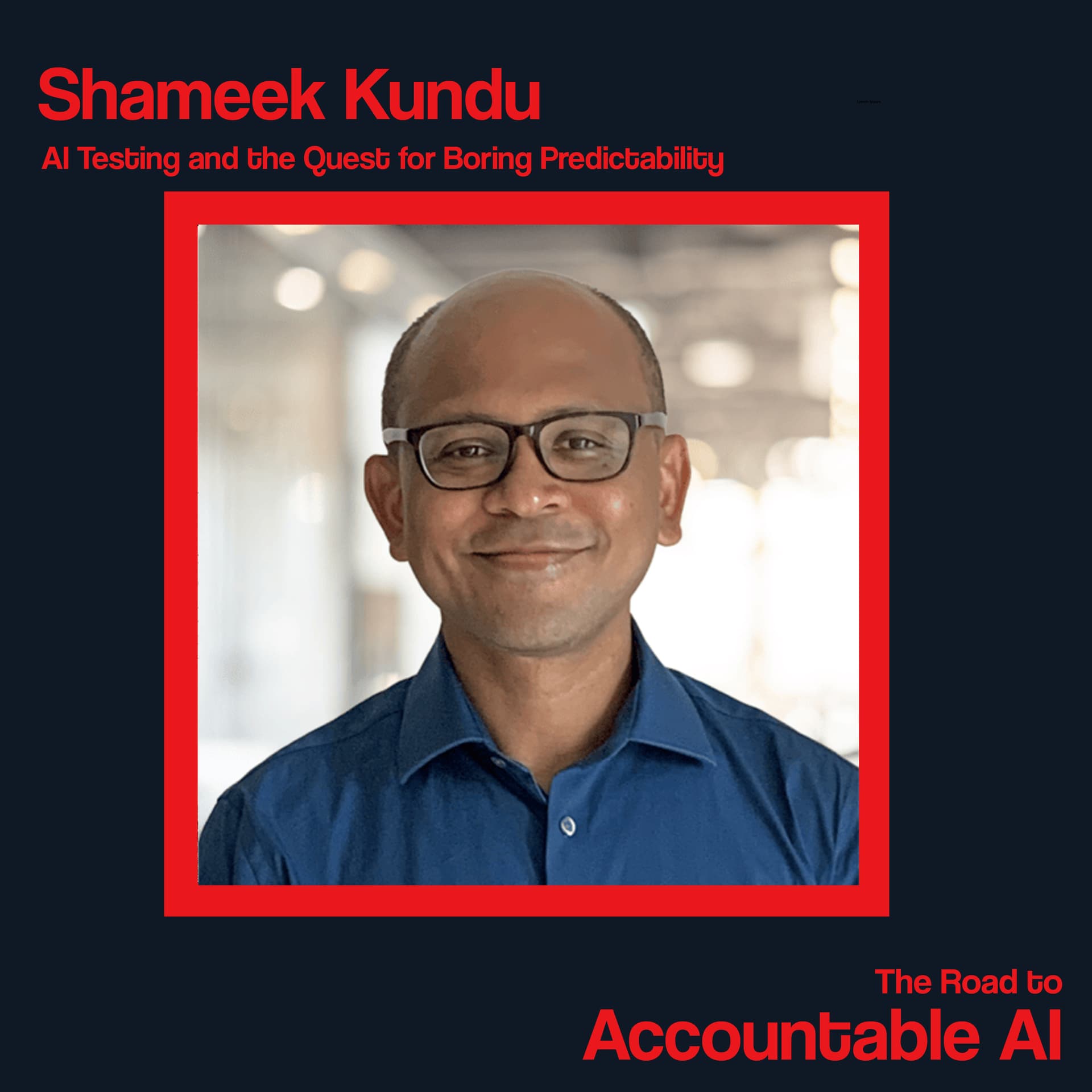 Shameek Kundu: AI Testing and the Quest for Boring Predictability - The Road to Accountable AI cover